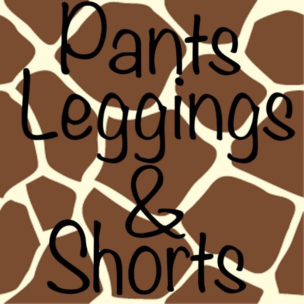 Pants, Leggings and Shorts